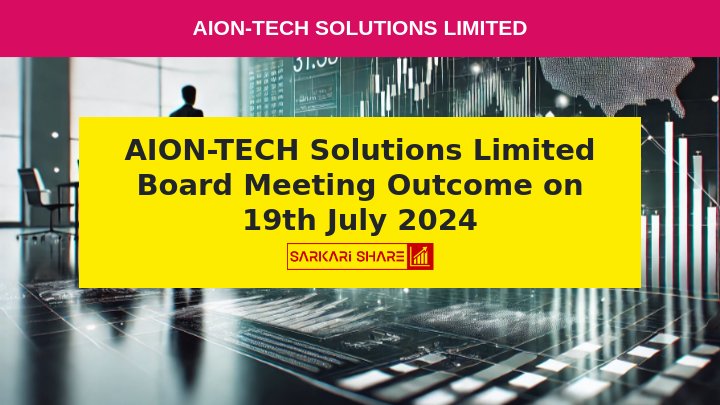 AION-TECH Solutions Limited के Board Meeting में 19 जुलाई 2024 को Company Secretary Mrs. Niralee Rasesh Kotdawala के Resignation का Approval