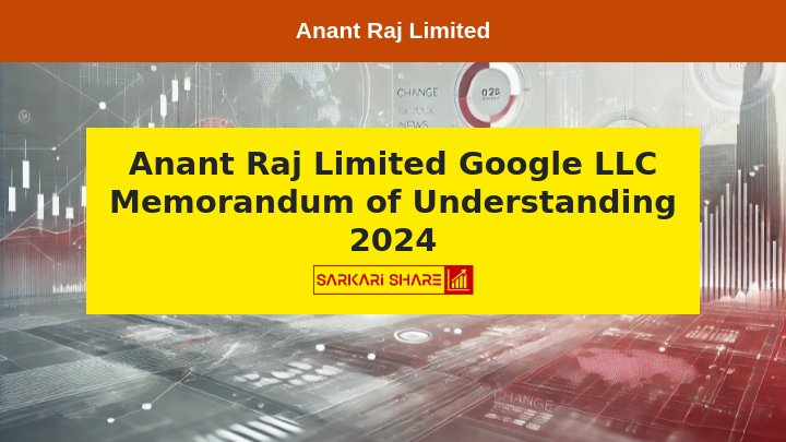 Anant Raj Limited ने Google LLC के साथ Memorandum of Understanding पर किया हस्ताक्षर