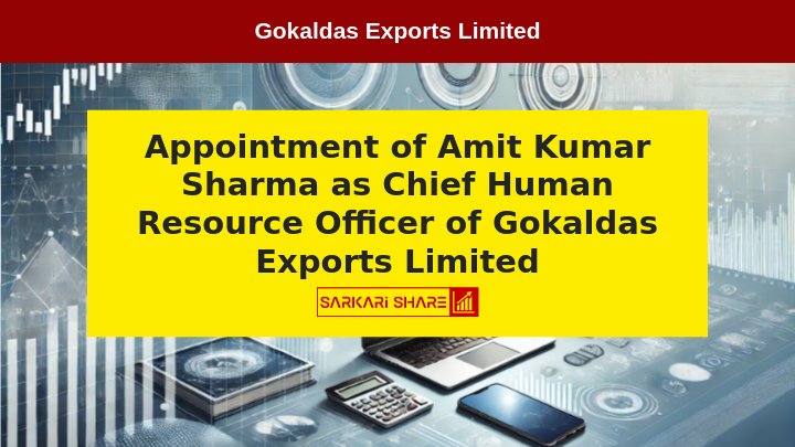 Gokaldas Exports Limited ने 15 जुलाई 2024 को Chief Human Resource Officer के रूप में Amit Kumar Sharma को Appoint किया