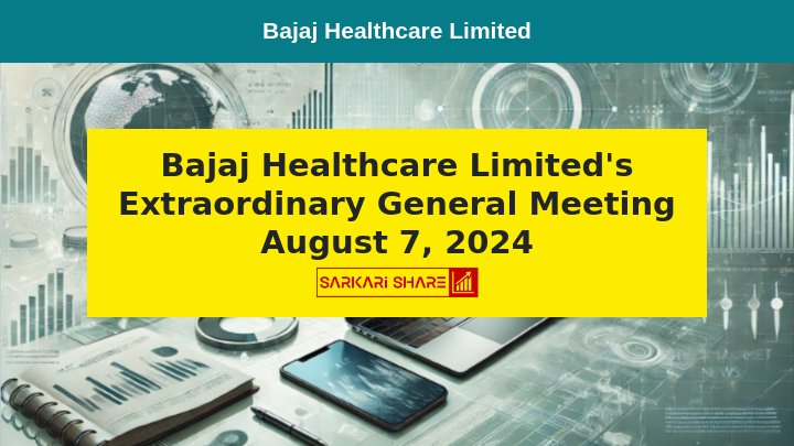 Bajaj Healthcare Limited की Extraordinary General Meeting 7 अगस्त 2024 को आयोजित होगी