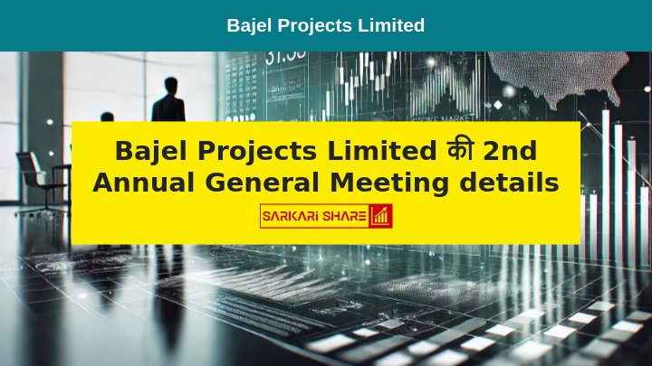 Bajel Projects Limited की 2nd Annual General Meeting 21 अगस्त 2024 को Video Conferencing के माध्यम से आयोजित होगी