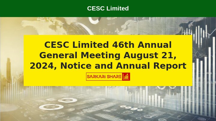 CESC Limited के 46th Annual General Meeting की सूचना, AGM 21 अगस्त 2024 को होगी