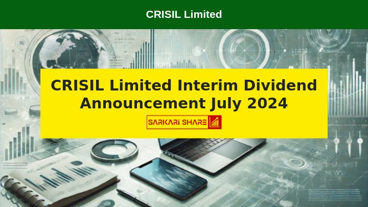 CRISIL Limited ने 16 जुलाई 2024 को अपने Board Meeting में Rs. 8 प्रति equity share का Interim Dividend घोषित किया