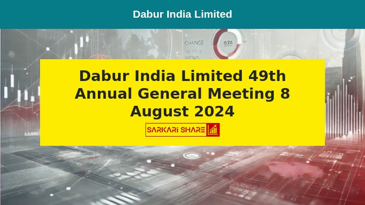 Dabur India Limited की 49वीं Annual General Meeting 8 अगस्त 2024 को आयोजित होगी