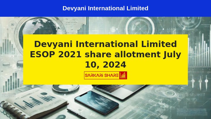 Devyani International Limited ने 10 जुलाई 2024 को 1,47,500 शेयरों का Allotment किया