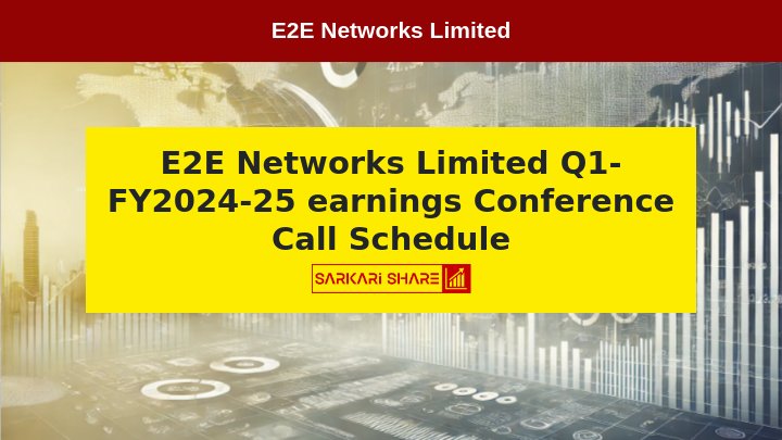 E2E Networks Limited ने 19 जुलाई 2024 को Q1-FY2024-25 के Earnings Discuss करने के लिए Conference Call Scheduled की