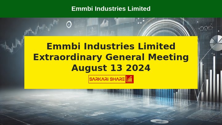 Emmbi Industries Limited के Extraordinary General Meeting का आयोजन 13 अगस्त 2024 को Video Conferencing के माध्यम से