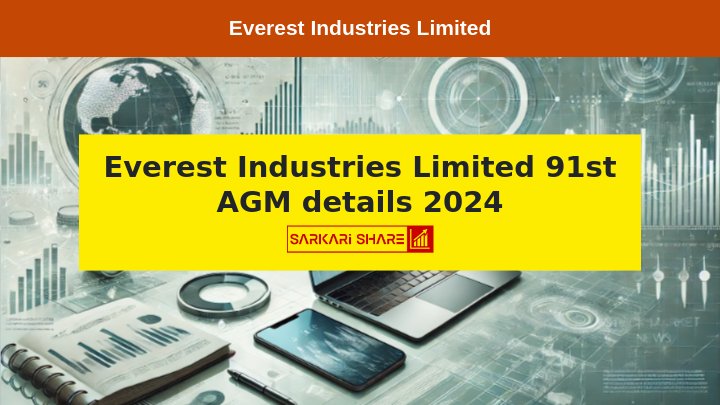 Everest Industries Limited की 91वीं Annual General Meeting 12 अगस्त 2024 को आयोजित की जाएगी