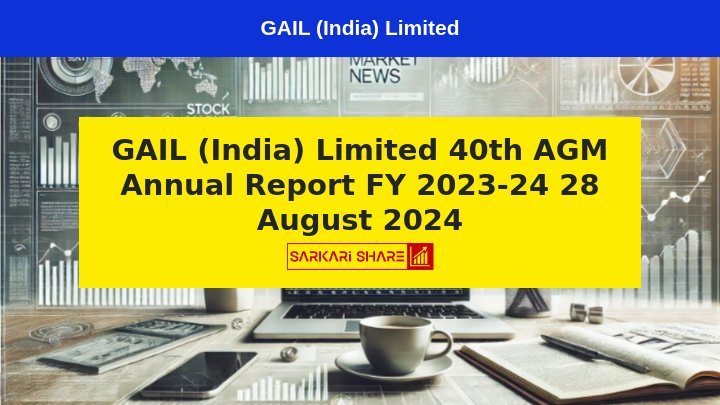 GAIL (India) Limited की 40th AGM 28 अगस्त 2024 को आयोजित की जाएगी