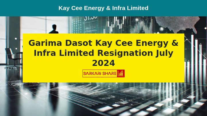 Kay Cee Energy & Infra Limited के Independent Director Garima Dasot ने 16 जुलाई 2024 को Resignation दिया