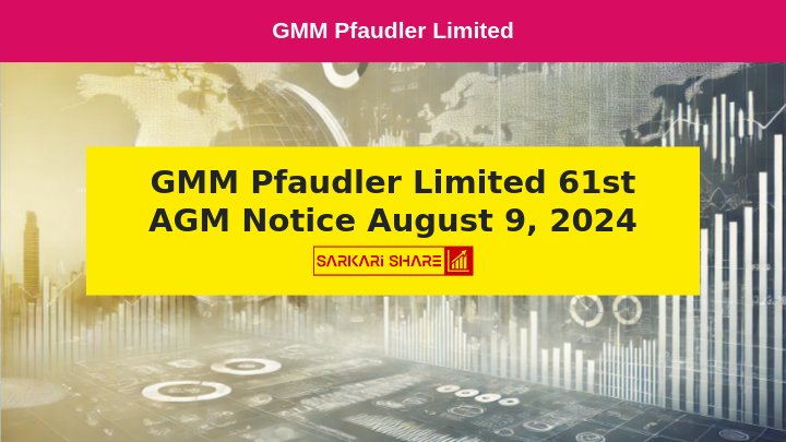 GMM Pfaudler Limited की 61st Annual General Meeting का Notice जारी, Meeting 9 अगस्त 2024 को होगी