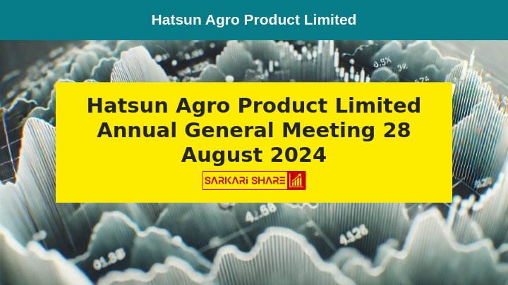 Hatsun Agro Product Limited की 39वीं Annual General Meeting 28 अगस्त 2024 को आयोजित होगी