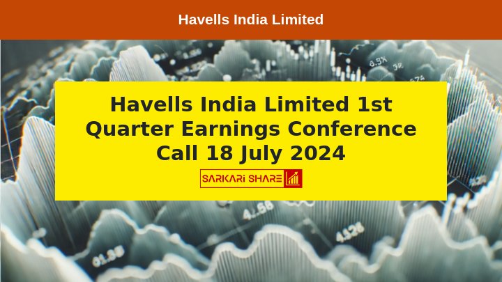 Havells India Limited के Earnings Conference Call 18 जुलाई 2024 को आयोजित