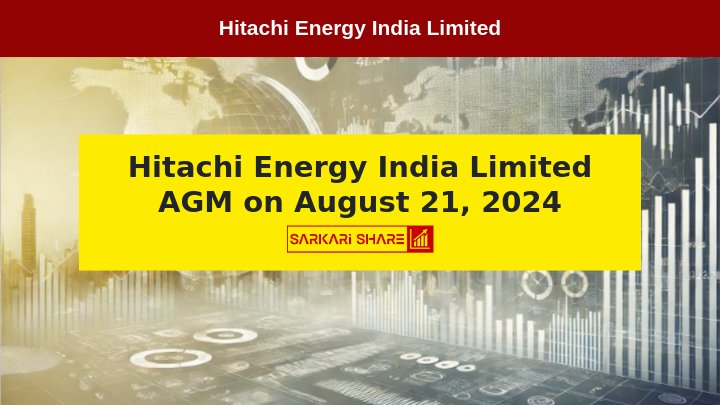 Hitachi Energy India Limited की 5th Annual General Meeting 21 अगस्त 2024 को आयोजित होगी