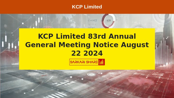 KCP Limited के 83rd Annual General Meeting की सूचना, Meeting 22 अगस्त 2024 को होगी