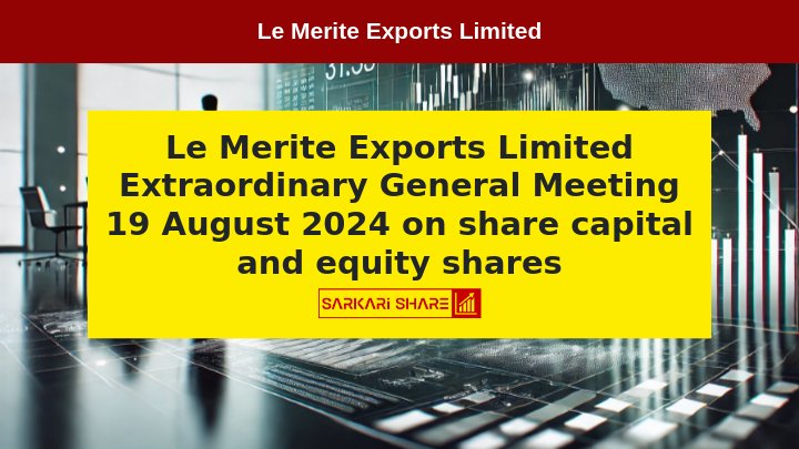 Le Merite Exports Limited का Extra-Ordinary General Meeting 19 अगस्त 2024 को आयोजित होगी