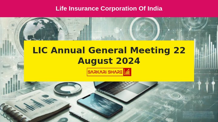 Life Insurance Corporation of India (LIC) ने Exchange को सूचित किया है कि 22 अगस्त 2024 को Annual General Meeting (AGM) आयोजित की जाएगी