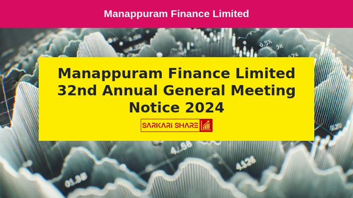 Manappuram Finance Limited के 32वें वार्षिक आम बैठक की सूचना, AGM 14 अगस्त 2024 को होगी