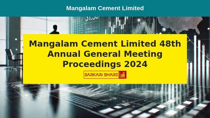 Mangalam Cement Limited की 48वीं Annual General Meeting 27 जुलाई 2024 को आयोजित की गई