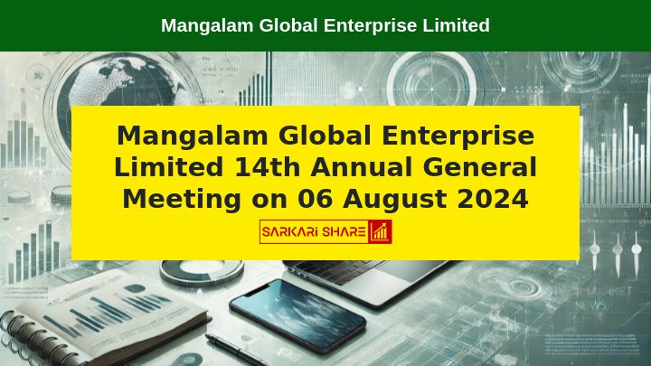 Mangalam Global Enterprise Limited का 14वां Annual General Meeting 06 अगस्त 2024 को आयोजित होगा