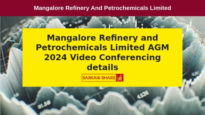 Mangalore Refinery and Petrochemicals Limited की 36वीं Annual General Meeting 22 अगस्त 2024 को Video Conferencing के माध्यम से आयोजित होगी