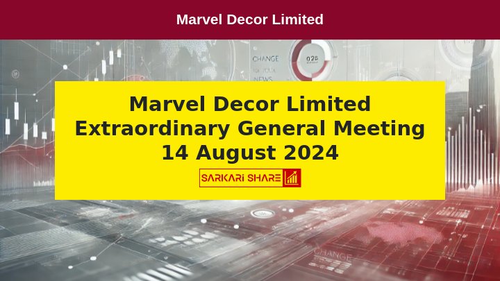 Marvel Decor Limited के Extraordinary General Meeting की सूचना, 14 अगस्त 2024 को होगी बैठक