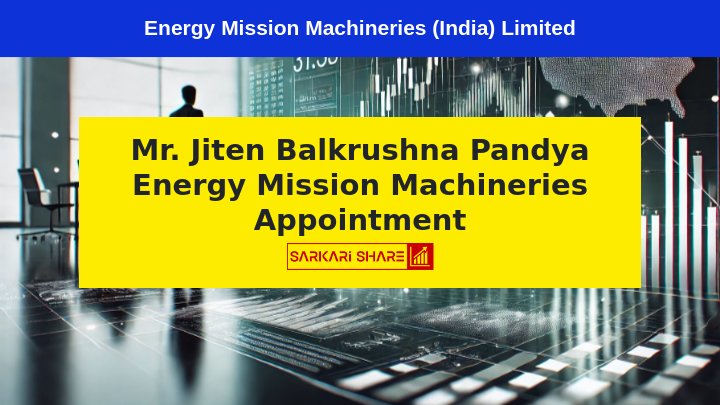 Energy Mission Machineries (India) Limited ने Mr. Jiten Balkrushna Pandya को Independent Director के रूप में 15 जुलाई 2024 को Appointment किया