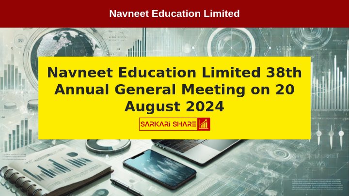 Navneet Education Limited के 38th Annual General Meeting की सूचना 20 अगस्त 2024 को आयोजित होगी