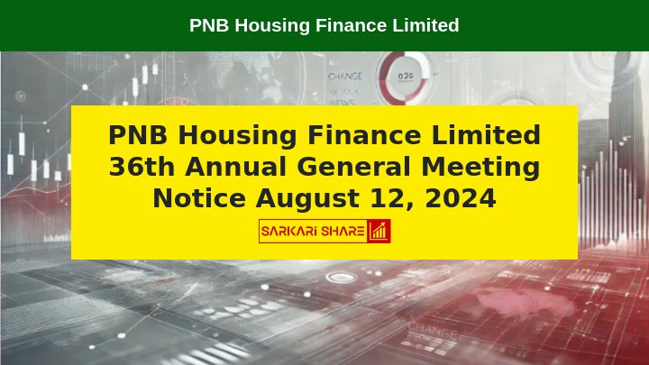 PNB Housing Finance Limited की 36वीं Annual General Meeting 12 अगस्त 2024 को होगी