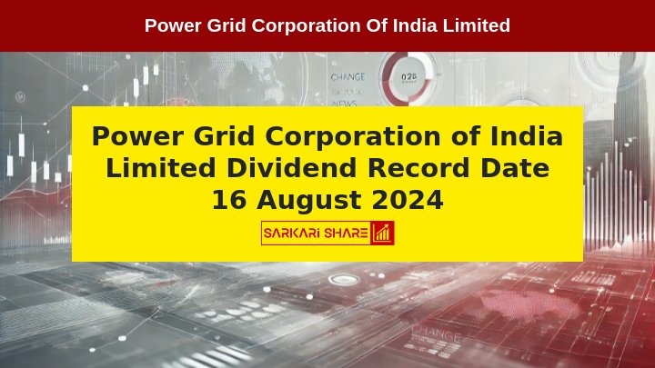 Power Grid Corporation of India Limited ने Dividend के लिए Record Date 16 अगस्त 2024 निर्धारित की