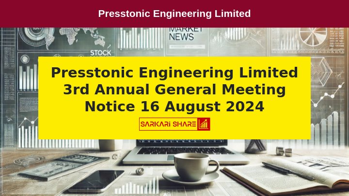 Presstonic Engineering Limited की 3rd Annual General Meeting 16 अगस्त 2024 को आयोजित की जाएगी
