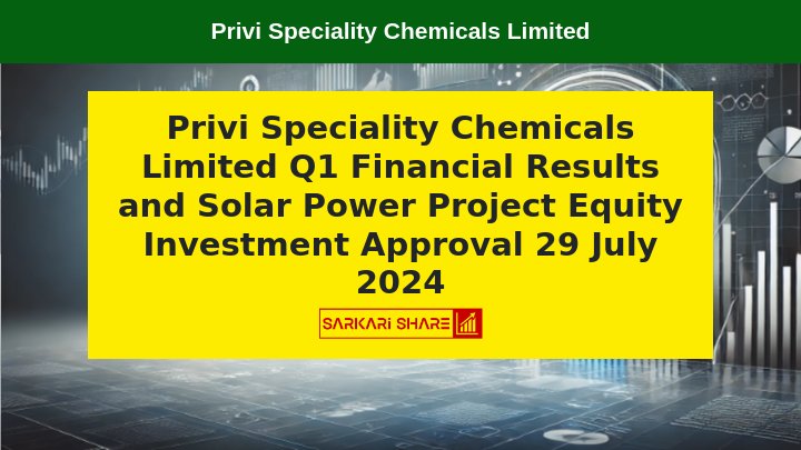 Privi Speciality Chemicals Limited के Board Meeting में 29 जुलाई 2024 को Q1 Financial Results और Solar Power Project में 26% Equity Investment का Approval