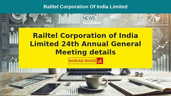 Railtel Corporation of India Limited के Shareholders की Annual General Meeting 21 अगस्त 2024 को होगी