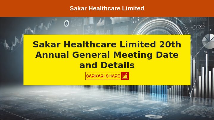 Sakar Healthcare Limited का 20वां Annual General Meeting 21 सितंबर 2024 को