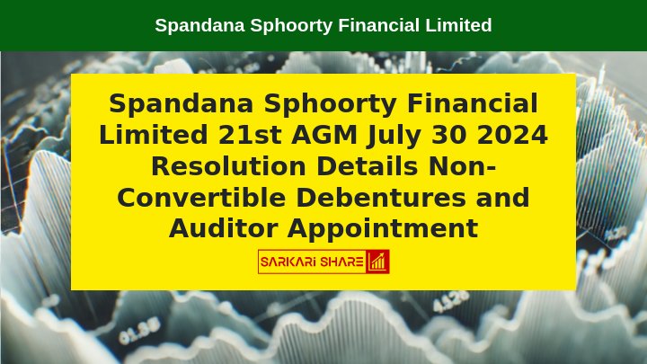 Spandana Sphoorty Financial Limited की 21वीं Annual General Meeting (AGM) 30 जुलाई 2024 को वीडियो कॉन्फ्रेंसिंग के माध्यम से होगी