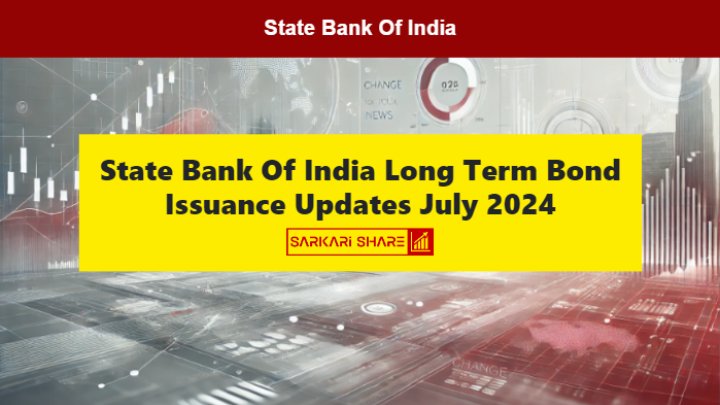 State Bank Of India ने 10 जुलाई 2024 को Long-Term Bond Issuance के लिए 10,000 करोड़ रुपए की बिडिंग की जानकारी दी