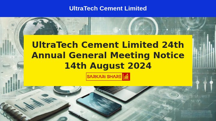 UltraTech Cement Limited की 24वीं Annual General Meeting 14 अगस्त 2024 को आयोजित होगी