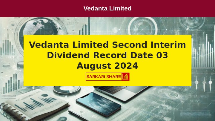 Vedanta Limited ने 03 अगस्त 2024 को Dividend के लिए Record Date घोषित की