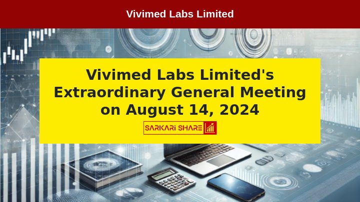 Vivimed Labs Limited का Extraordinary General Meeting 14 अगस्त 2024 को आयोजित किया जाएगा